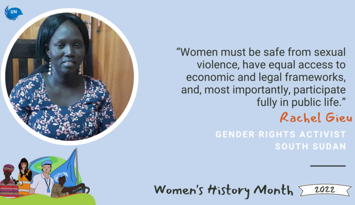 Equal rights for women is a shared struggle across the world”—Rachel Gieu, Gender Rights Activist, South Sudan United Nations Peacekeeping