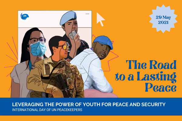 2021 Theme: “The road to a lasting peace: Leveraging the power of youth for  peace and security” | United Nations Peacekeeping